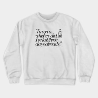 "I'm on a whiskey diet. I've lost three days already." Funny Quote Crewneck Sweatshirt